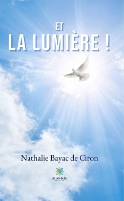 Et la lumière ! (eBook, ePUB) - Bayac de Ciron, Nathalie