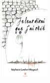 Je leur dirai que j&quote;ai rêvé (eBook, ePUB)