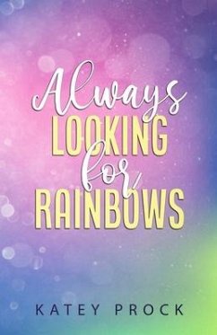Always Looking for Rainbows - Prock, Katey