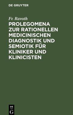 Prolegomena zur rationellen medicinischen Diagnostik und Semiotik für Kliniker und Klinicisten - Ravoth, Fr.