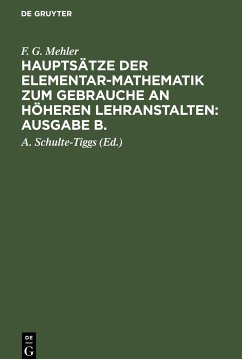 F. G. Mehler: Hauptsätze der Elementar-Mathematik zum Gebrauche an höheren Lehranstalten: Ausgabe B.. Oberstufe - Mehler, F. G.