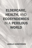 Eldercare, Health, and Ecosyndemics in a Perilous World