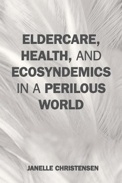 Eldercare, Health, and Ecosyndemics in a Perilous World - Christensen, Janelle