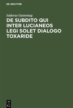 De subdito qui inter Lucianeos legi solet dialogo Toxaride - Guttentag, Isidorus