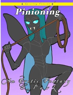 Pinioning: An Erotic Fantasy (Queering Consent) - Park, S.