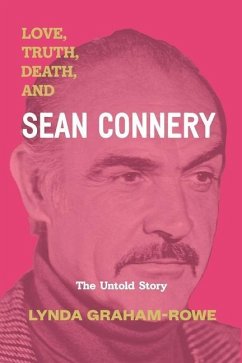 Love, Truth, Death, and Sean Connery: The Untold Story - Graham-Rowe, Lynda