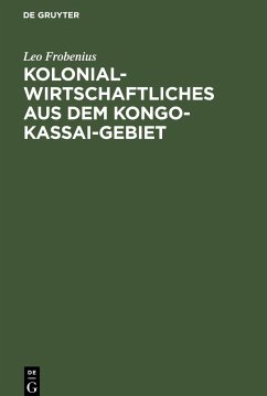 Kolonialwirtschaftliches aus dem Kongo-Kassai-Gebiet - Frobenius, Leo