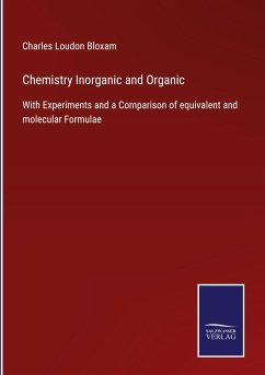 Chemistry Inorganic and Organic - Bloxam, Charles Loudon