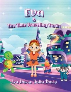 Eva and The Time Traveling Turtle - Daviy, Julia; Daviy, Eva