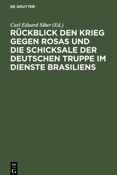 Rückblick den Krieg gegen Rosas und die Schicksale der deutschen Truppe im Dienste Brasiliens