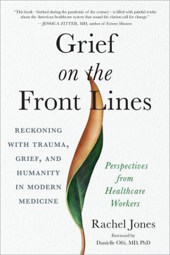 Grief on the Front Lines: Reckoning with Trauma, Grief, and Humanity in Modern Medicine - Jones, Rachel