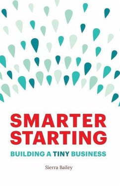 Smarter Starting: Building a Tiny Business - Bailey, Sierra