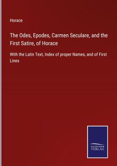 The Odes, Epodes, Carmen Seculare, and the First Satire, of Horace