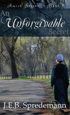 Unforgivable Secret (Amish Secrets #1) - Spredemann, J. E. B.; Spredemann, Jennifer