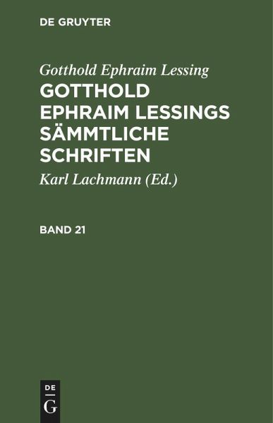 Gotthold Ephraim Lessing: Gotthold Ephraim Lessings Sämmtliche Schriften. Band 21