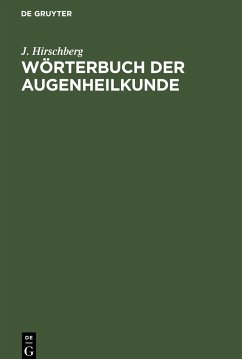 Wörterbuch der Augenheilkunde - Hirschberg, J.