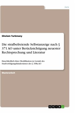 Die strafbefreiende Selbstanzeige nach § 371 AO unter Berücksichtigung neuester Rechtsprechung und Literatur - Turkmany, Gholam