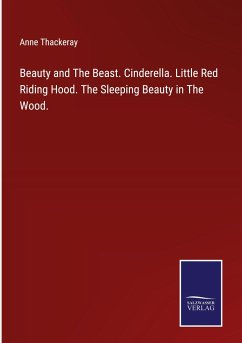 Beauty and The Beast. Cinderella. Little Red Riding Hood. The Sleeping Beauty in The Wood. - Thackeray, Anne