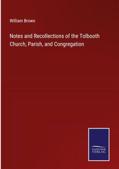 Notes and Recollections of the Tolbooth Church, Parish, and Congregation