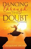 Dancing Through The Doubt: Learning To Live A Victorious Life