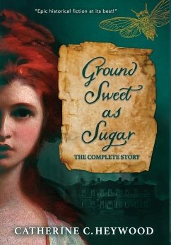 Ground Sweet as Sugar: The Complete Story - Heywood, Catherine