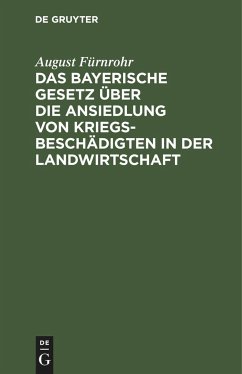 Das bayerische Gesetz über die Ansiedlung von Kriegsbeschädigten in der Landwirtschaft - Fürnrohr, August