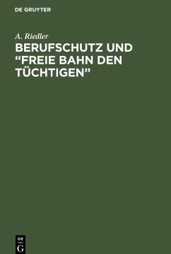 Berufschutz und ¿Freie Bahn den Tüchtigen¿ - Riedler, A.