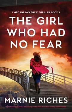 The Girl Who Had No Fear: An absolutely heart-pounding crime thriller with a strong female lead - Riches, Marnie