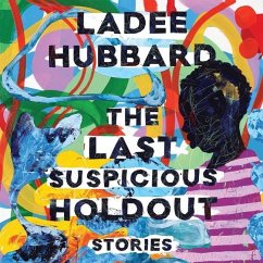 The Last Suspicious Holdout: Stories - Hubbard, Ladee