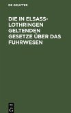 Die in Elsaß-Lothringen geltenden Gesetze über das Fuhrwesen