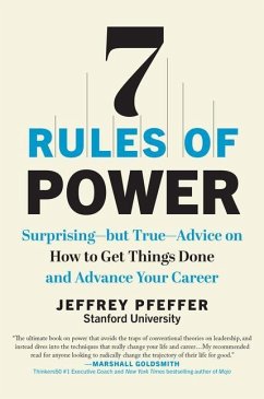 7 Rules of Power: Surprising--But True--Advice on How to Get Things Done and Advance Your Career - Pfeffer, Jeffrey