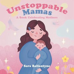 Unstoppable Mamas - Ballantyne, Sara