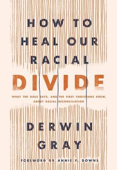 How to Heal Our Racial Divide - Gray, Derwin L