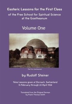 Esoteric Lessons for the First Class of the Free School for Spiritual Science at the Goetheanum - Steiner, Rudolf