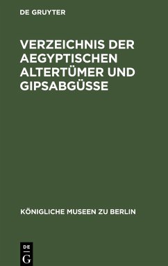 Verzeichnis der aegyptischen Altertümer und Gipsabgüsse