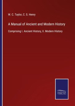 A Manual of Ancient and Modern History - Taylor, W. C.; Henry, C. S.