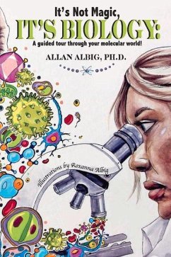 It's Not Magic, It's Biology: A Guided Tour Through Your Molecular World - Albig, Allan