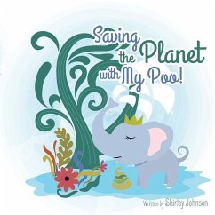 Saving The Planet With My Poo: How Elephant Poo Is Being Transformed into Eco Paper! - Johnson, Shirley