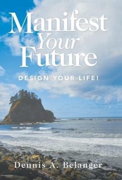 Manifest Your Future - Belanger, Dennis A.