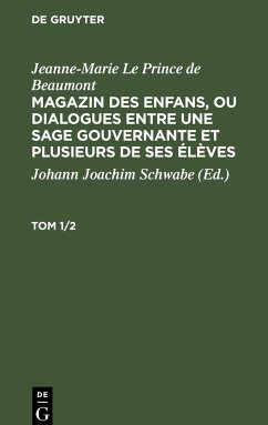 Jeanne-Marie Le Prince de Beaumont: Magazin des enfans, ou dialogues entre une sage gouvernante et plusieurs de ses élèves. Tom 1/2 - Le Prince de Beaumont, Jeanne-Marie