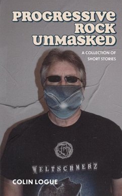 Progressive Rock Unmasked - Logue, Colin