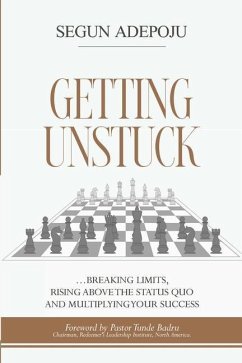Getting Unstuck: ... breaking limits, rising above the status quo and multiplying your success - Adepoju, Segun