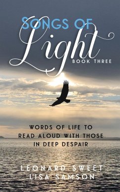 Songs of Light: Words of Life to Read Aloud With Those in Deep Despair - Sweet, Leonard; Samson, Lisa