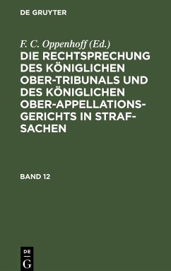 Die Rechtsprechung des Königlichen Ober-Tribunals und des Königlichen Ober-Appellations-Gerichts in Straf-Sachen. Band 12