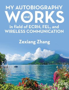 My Autobiography and Works in Ecrh, Fel, and Wireless Communication - Zhang, Zexiang