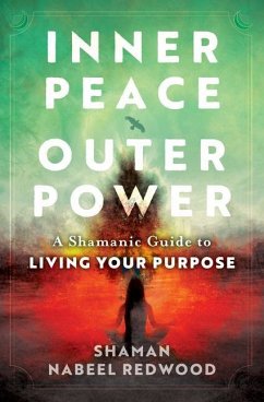 Inner Peace, Outer Power: A Shamanic Guide to Living Your Purpose - Redwood, Nabeel (Nabeel Redwood)