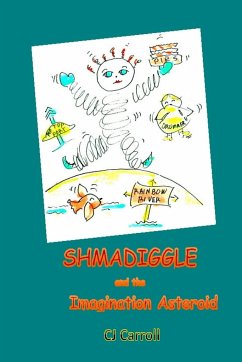 Shmadiggle and the Imagination Asteroid - Carroll, Claudia