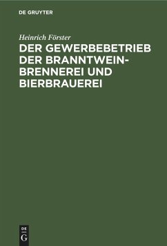 Der Gewerbebetrieb der Branntweinbrennerei und Bierbrauerei - Förster, Heinrich