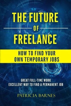 The Future of Freelance: How to Find Your Own Temporary Jobs - Barnes, Patricia
