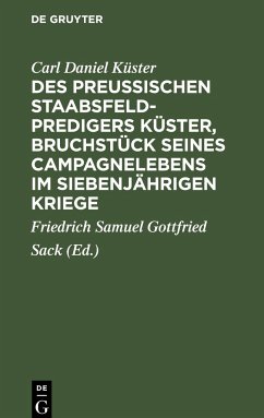 Des Preußischen Staabsfeldpredigers Küster, Bruchstück seines Campagnelebens im siebenjährigen Kriege - Küster, Carl Daniel